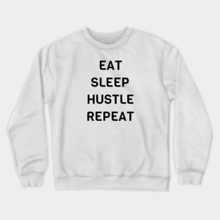 Eat Sleep Hustle Repeat Crewneck Sweatshirt